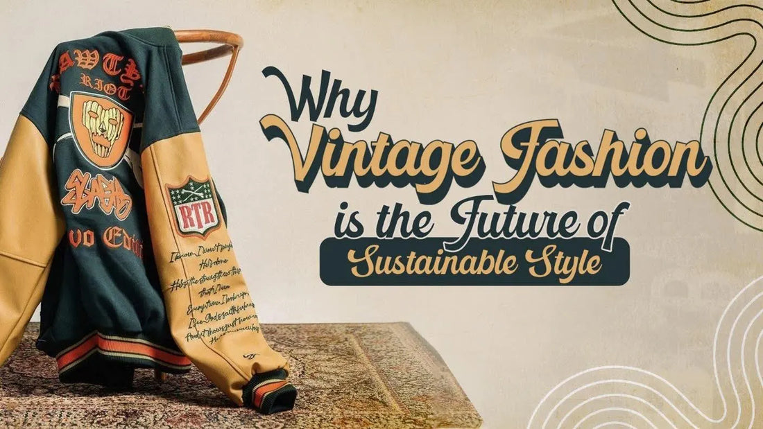 Why Vintage Fashion is the Future of Sustainable Style