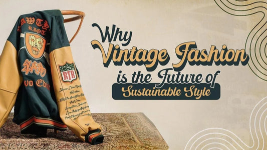 Why Vintage Fashion is the Future of Sustainable Style
